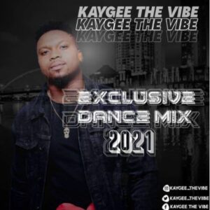 KayGee The Vibe – Exclusive Dance Selection 2021