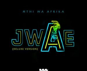 Mthi Wa Afrika – Jwae (Deluxe Version)