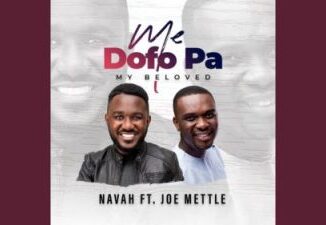 Navah – Me Dofo Pa Ft. Joe Mettle (My Beloved)