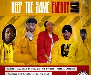 Rashid Kay – Keep The Same Energy (remix) ft. Pdot O, Chad Da Don, Landrose, Jae The Lyoness