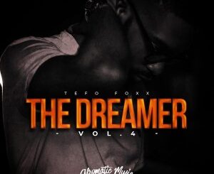 Tefo Foxx – The Dreamer, Vol. 4