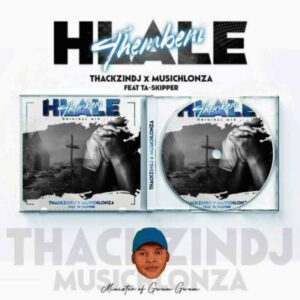 ThackzinDJ & Musichlonza – Hlale’thembeni Ft. TaSkipper