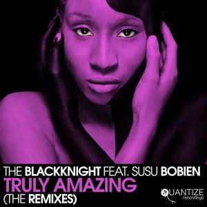 The BlackKnight, SuSu Bobien – Truly Amazing (The Remixes)