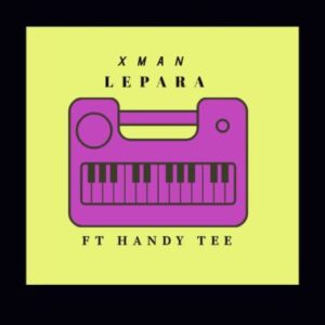 Xman – Lepara Ft. Handy Tee