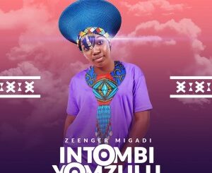 Zeenger Migadi – Intombi Yom Zulu (feat. Nhlakanipho Nzama)