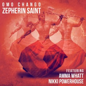 Zepherin Saint, Amma Whatt, Nikki Powerhouse – Omo Chango