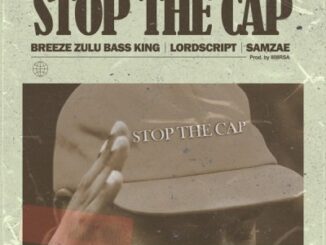 Breeze Zulu Bass King – Stop the Cap Ft. Lord Script & Samz-ae