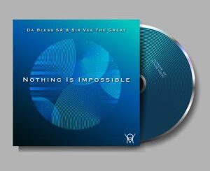 Da Bless SA & Sir Vee The Great – Nothing Is Impossible