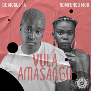 De Mogul SA – Vula Amasango (feat. Nomfundo Moh)