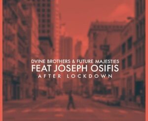 D’vine Brothers & Future Majesties – After Lockdown (feat. Joseph Osifis)