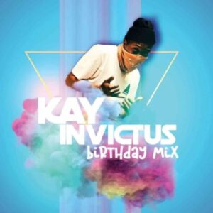 Kay Invictus – Birthday Mix