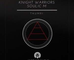 Knight Warriors & Soulic M – Thumri (Original Mix)