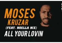 Moses Kruzar – All your Lovin Ft. Noella Nix (Original)