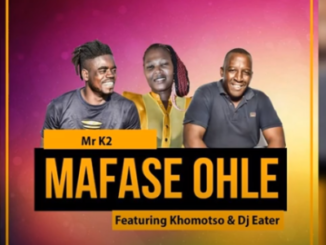 Mr K2 – Mafase Ohle Ft. Khomotso & DJ Eater (Original Mix)