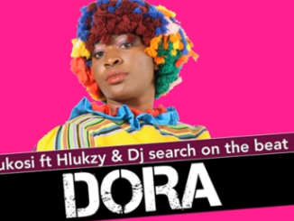 Mukosi – Dora Ft. Hlukzy & DJ Search on the Beat (Original)