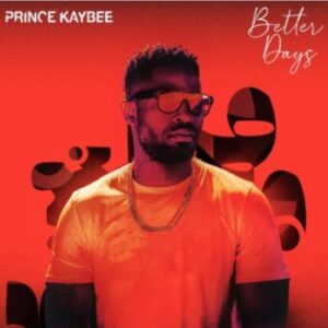 Prince Kaybee – Better Days