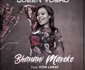 Queen Vosho feat. Icon Lamaf – Bhanani Mavoko (Produced by Villager SA)