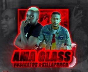 Vusinator – AmaGlass (feat. Killapunch)