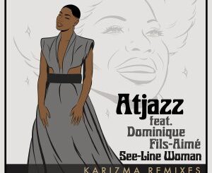 Atjazz, Dominique Fils-Aimé – See​-​Line Woman (Karizma Remixes)