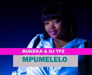Bukeka & DJ Tpz – Mpumelelo