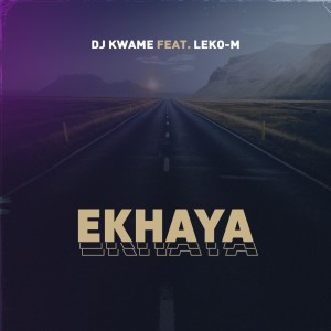 DJ Kwame – Ekhaya (feat. Leko M)
