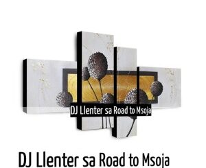Dj Llenter SA – Road to Msoja