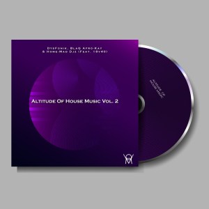 DysFoniK, BlaQ Afro-Kay, Home-Mad Djz & 18v40 – Altitude of House Music Vol. 2