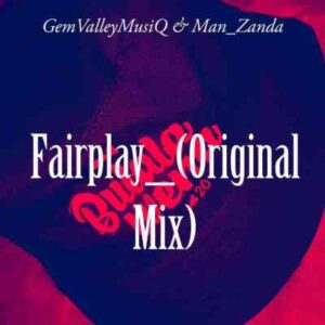 Gem Valley MusiQ & Man_Zanda – Fairplay