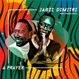 Jabzz Dimitri feat. Kekelingo – A Prayer (Original Mix)