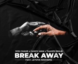 Josi Chave, Candy Man, Thandi Draai, Letoya Makhene – Break Away (Original Mix)Josi Chave, Candy Man, Thandi Draai, Letoya Makhene – Break Away (Original Mix)