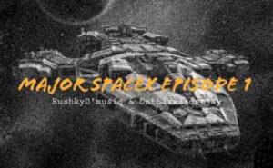 Rushky D’musiq & Onthaxxdadeejay – Major SpaceX Episode #1