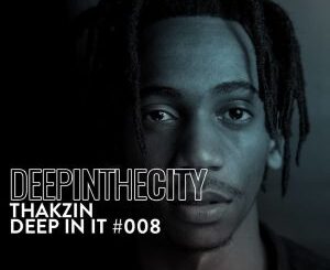 Thakzin – Deep In It 008 (Deep In The City)