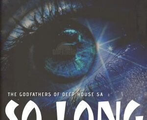 The Godfathers Of Deep House SA – So Long (M.Patrick Nostalgic Sos Mix)
