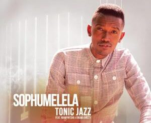 Tonic Jazz – Sophumelela (feat. Mampintsha & Drama Drizzy)