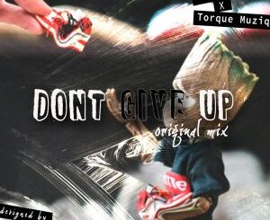 Volts SA & TorQue MuziQ – Dont Give Up (Original Mix)
