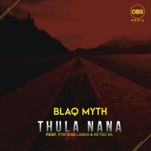 Blaq Myth – Thula Nana (feat Poetess Landa, Ketso SA)