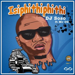 Dj Soso, Mr OG – Isipithiphithi (Original Mix)