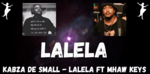 Kabza De Small – LALELA Ft. Mhaw Keys