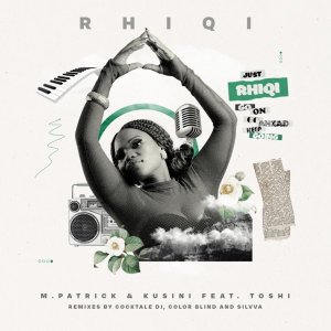 M.Patrick & Kusini, Toshi – Rhiqi (Incl. Remixes)