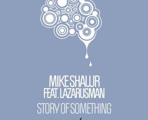 Mike Shawr, Lazaurusman – Story Of Something (Original Mix)