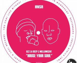 Ozz La Deep & MellowCent – House Your Soul