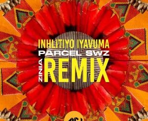 Parcel, Zinia – Inhlitiyo Iyavuma (Parcel SWZ Remix)