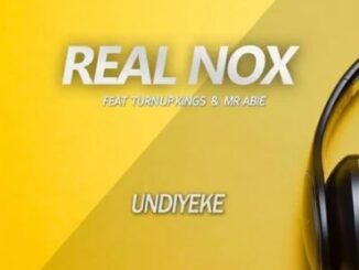 Real Nox – Undiyeke Ft. Turn Up Kings Mr Abie