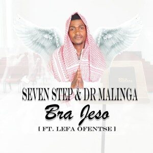 Seven Step & Dr Malinga – Bra Jeso (feat. Lefa Ofentse)