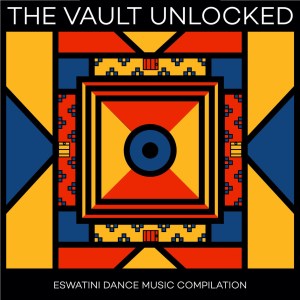 The Vault Unlocked: Eswatini Dance Music Compilation