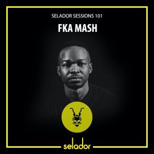 FKA Mash – Selador Sessions 101
