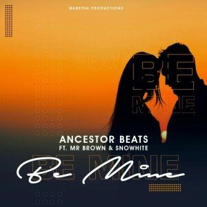 Ancestor Beats – Be Mine (feat. Mr Brown & Snowhite)