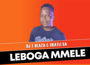 DJ T-Blaza & SKatli SA – Leboga Mmele