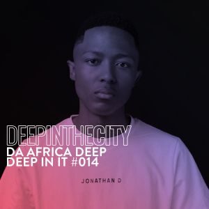 Da Africa Deep – Deep In It 014 (Deep In The City)