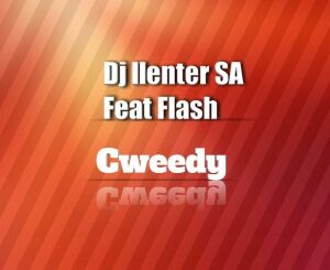 Dj Llenter SA – Cweedy (feat. Flash)
